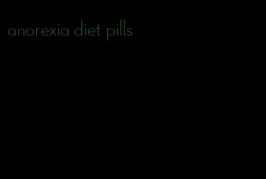 anorexia diet pills