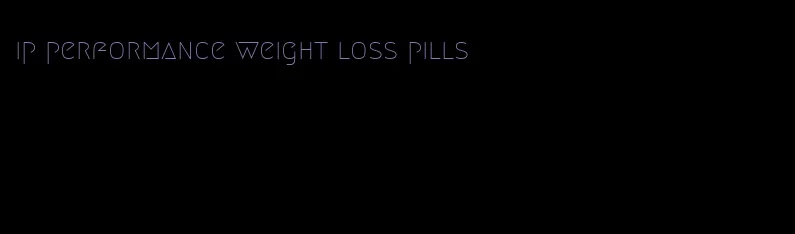 ip performance weight loss pills