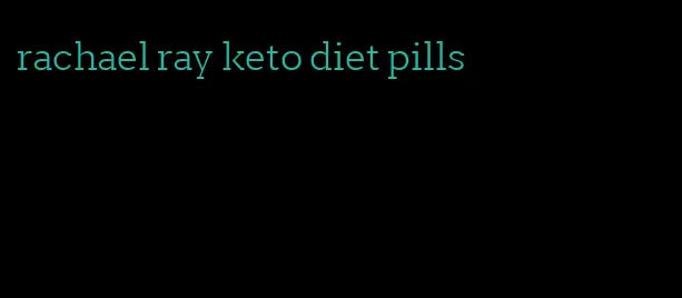 rachael ray keto diet pills