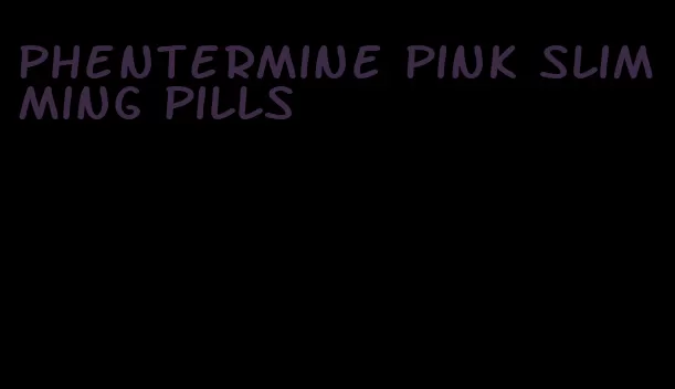 phentermine pink slimming pills