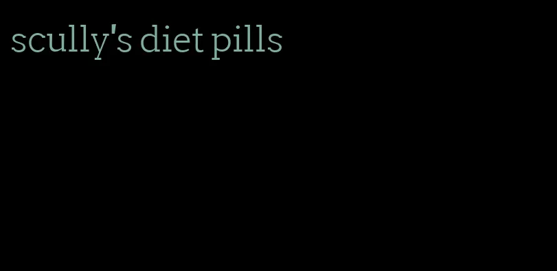 scully's diet pills