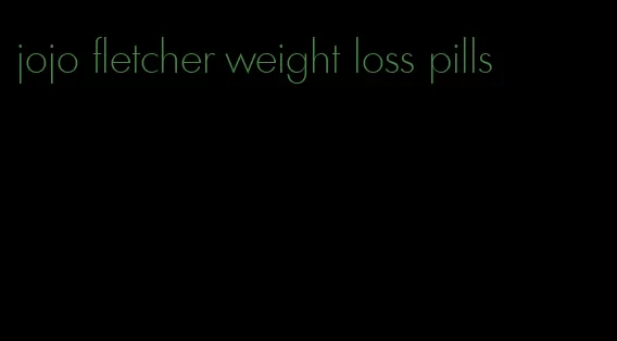 jojo fletcher weight loss pills