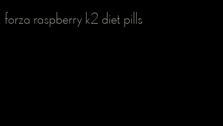 forza raspberry k2 diet pills