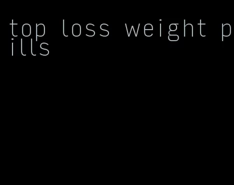 top loss weight pills