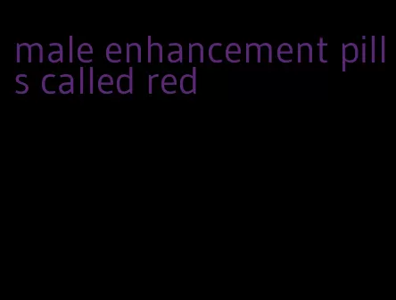 male enhancement pills called red