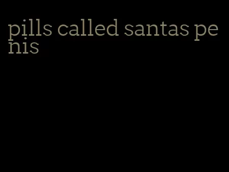 pills called santas penis