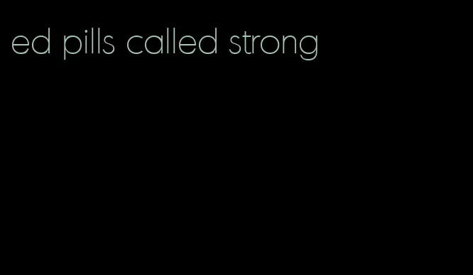 ed pills called strong