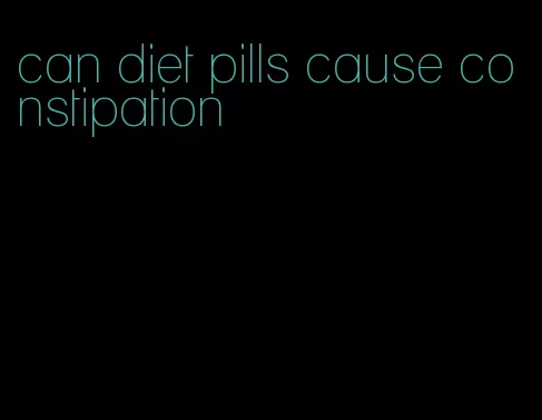 can diet pills cause constipation