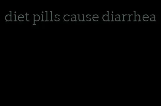 diet pills cause diarrhea