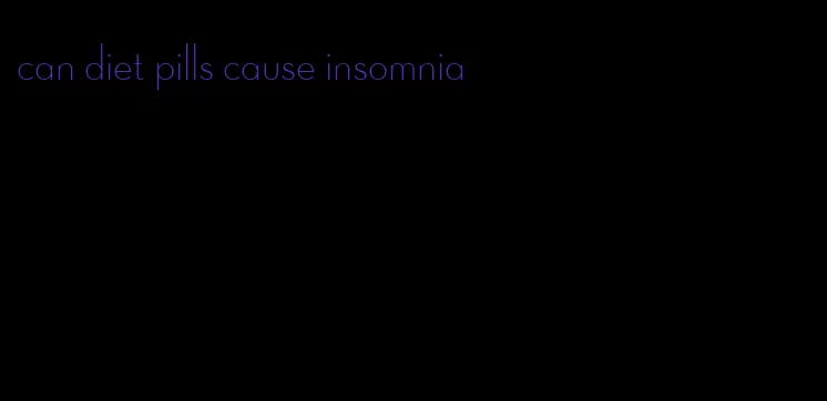 can diet pills cause insomnia