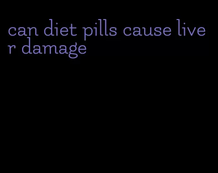 can diet pills cause liver damage