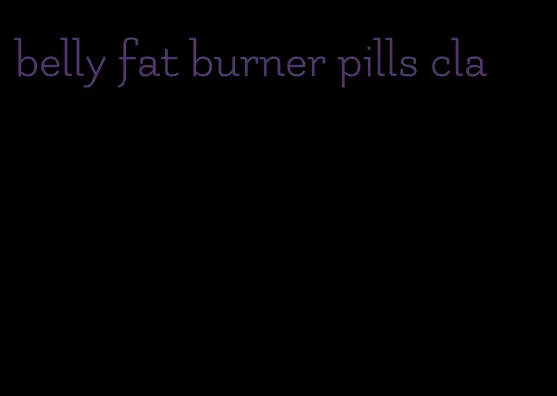 belly fat burner pills cla