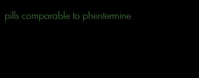 pills comparable to phentermine