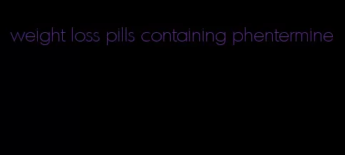 weight loss pills containing phentermine