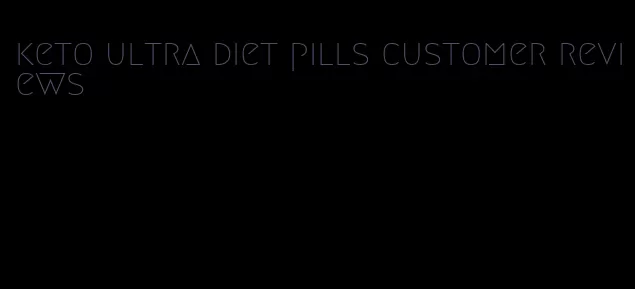 keto ultra diet pills customer reviews