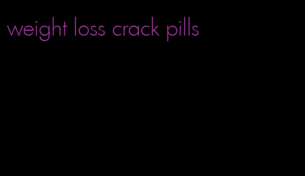 weight loss crack pills