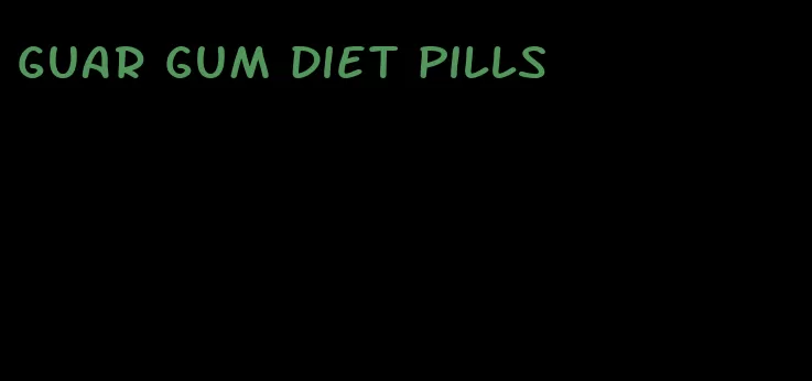 guar gum diet pills