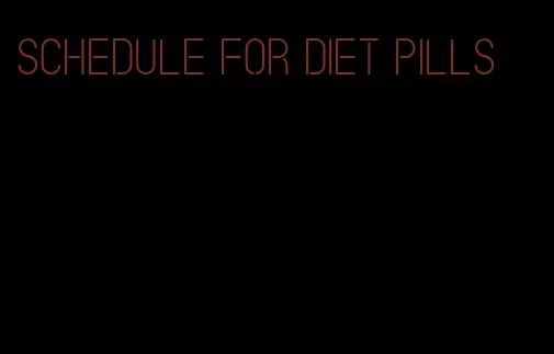 schedule for diet pills