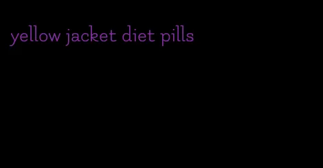 yellow jacket diet pills