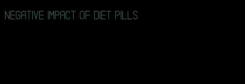 negative impact of diet pills