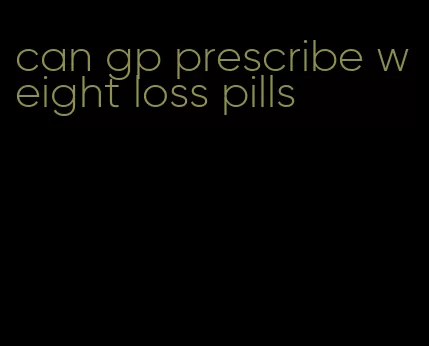 can gp prescribe weight loss pills