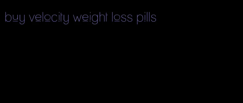 buy velocity weight loss pills