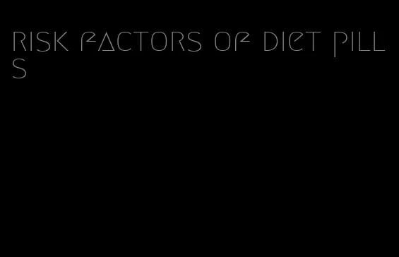 risk factors of diet pills