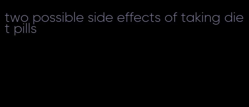 two possible side effects of taking diet pills