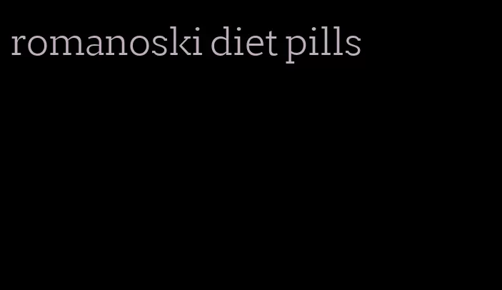 romanoski diet pills