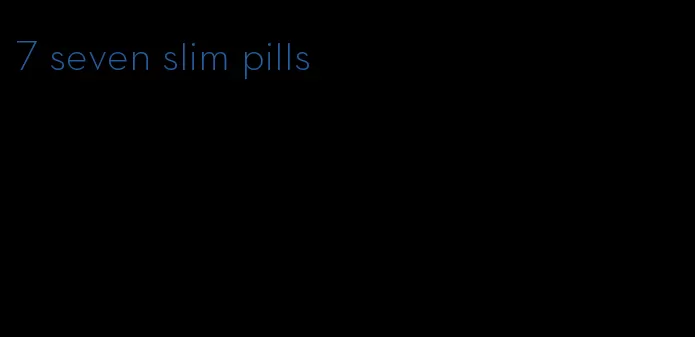 7 seven slim pills