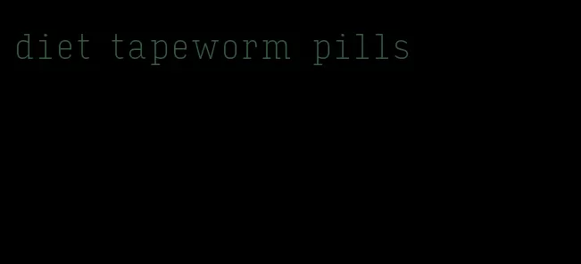 diet tapeworm pills