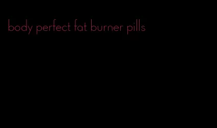 body perfect fat burner pills