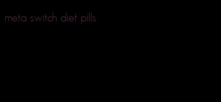 meta switch diet pills