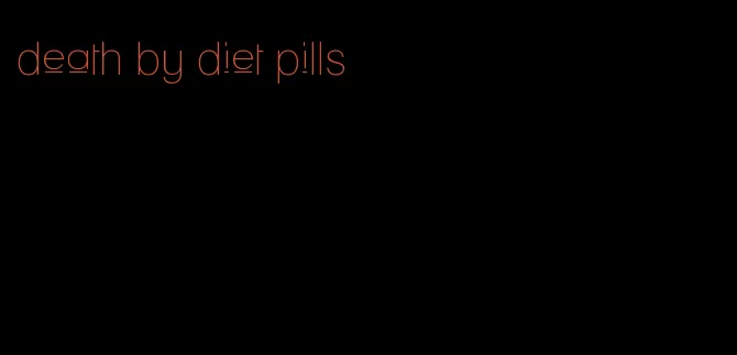 death by diet pills