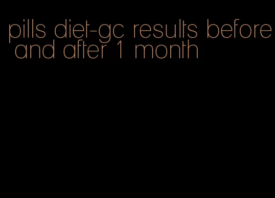 pills diet-gc results before and after 1 month