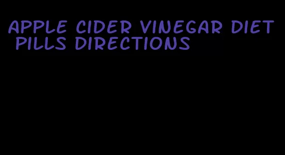 apple cider vinegar diet pills directions