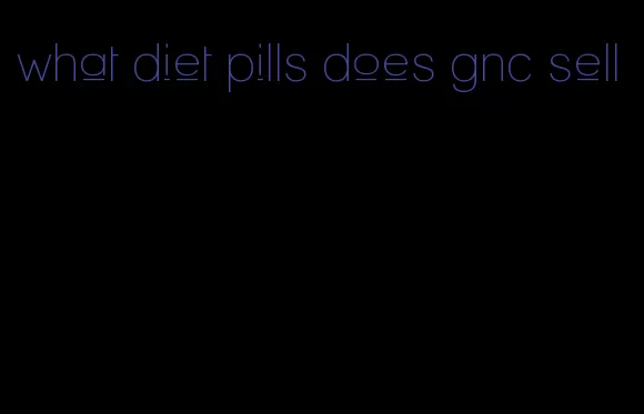 what diet pills does gnc sell