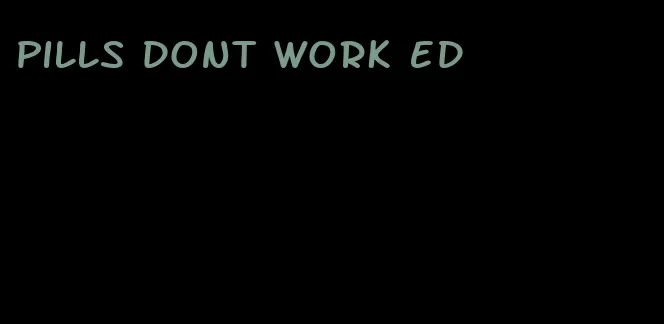 pills dont work ed