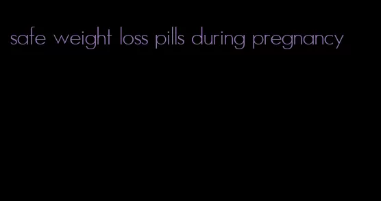 safe weight loss pills during pregnancy