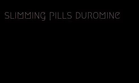 slimming pills duromine