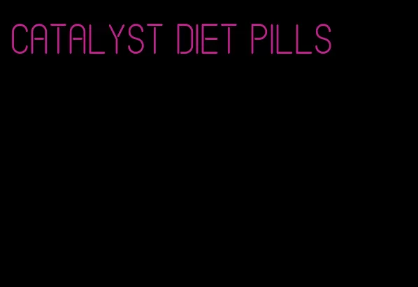 catalyst diet pills