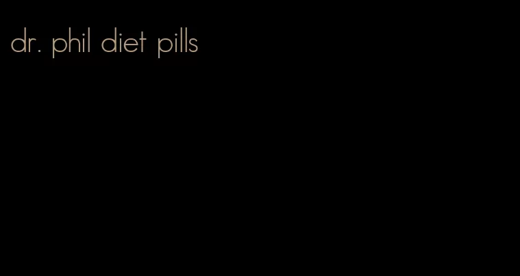 dr. phil diet pills