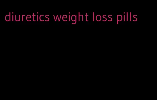 diuretics weight loss pills