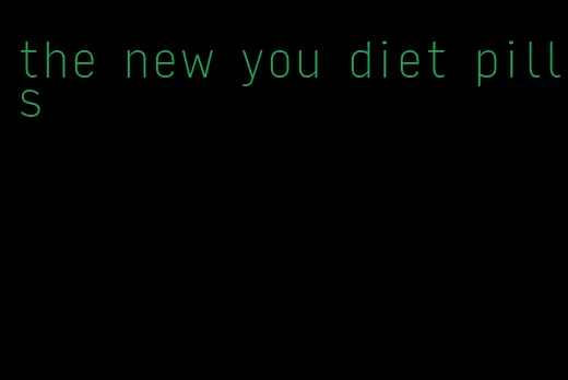 the new you diet pills