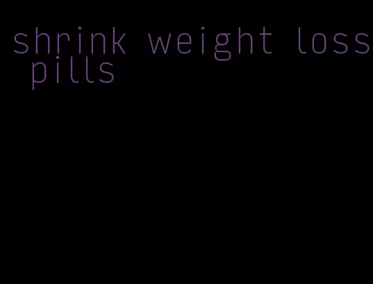 shrink weight loss pills