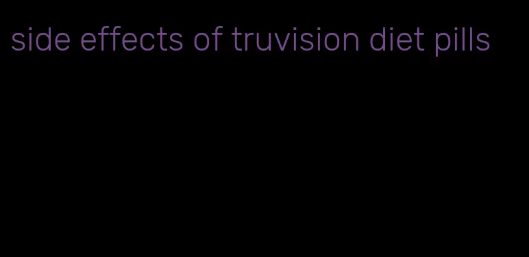 side effects of truvision diet pills