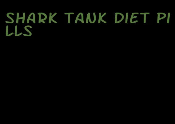 shark tank diet pills