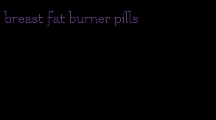 breast fat burner pills