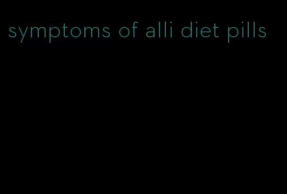 symptoms of alli diet pills