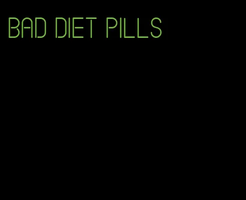 bad diet pills